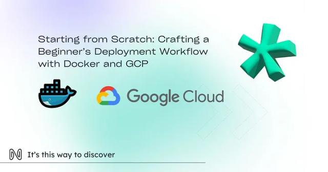 Crafting a Beginner’s Deployment Workflow with Docker and GCP